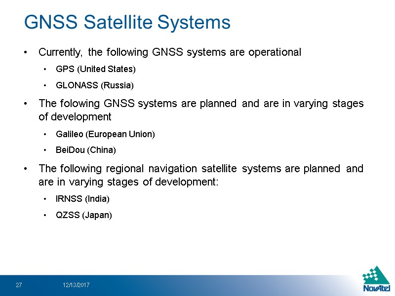 Currently, the following GNSS systems are operational GPS (United States) GLONASS (Russia) The folowing